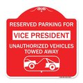 Signmission Reserved Parking for Vice President Unauthorized Vehicles Towed Away Alum, 18" x 18", RW-1818-23071 A-DES-RW-1818-23071